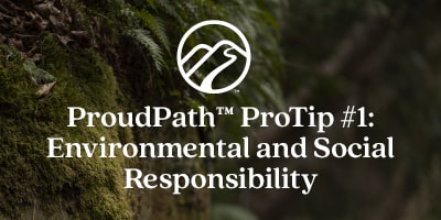 ProudPath ProTip #1: Environmental and Social Responsibility