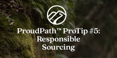 ProudPath ProTip #5: Responsible Sourcing