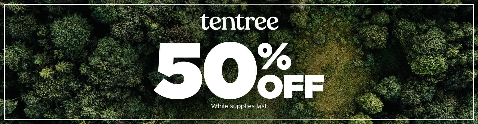 image of trees and the following copy tentree 50% off while supplies last